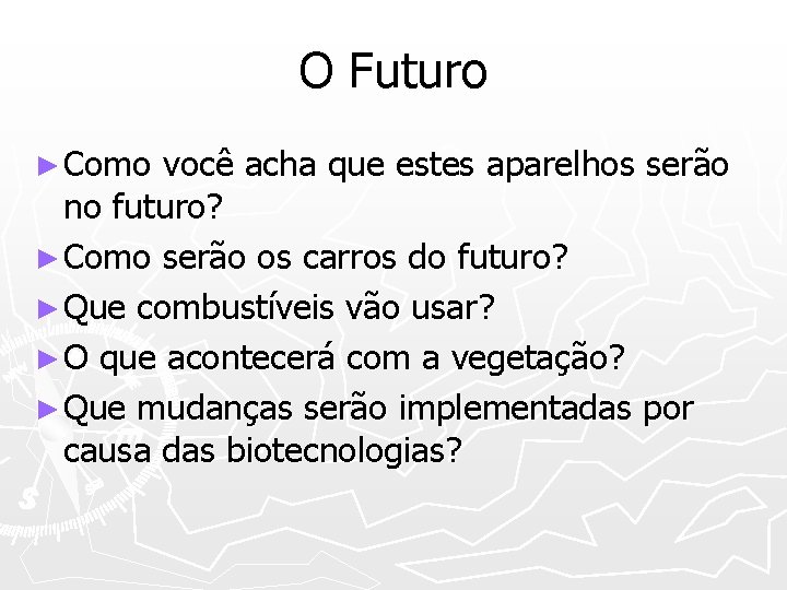 O Futuro ► Como você acha que estes aparelhos serão no futuro? ► Como