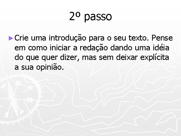 2º passo ► Crie uma introdução para o seu texto. Pense em como iniciar