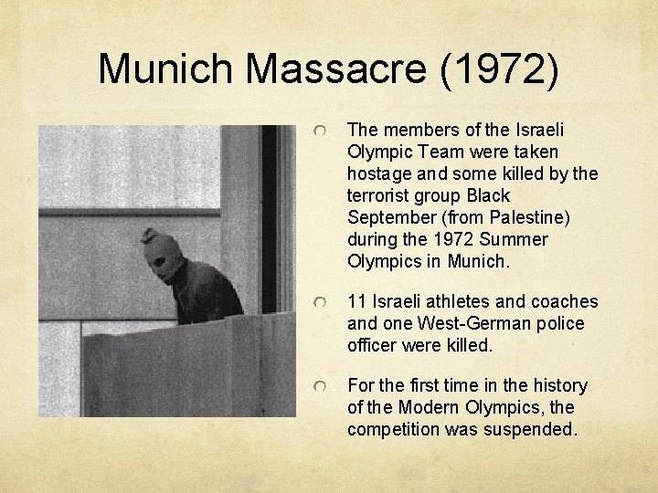 Munich Massacre (1972) The members of the Israeli Olympic Team were taken hostage and