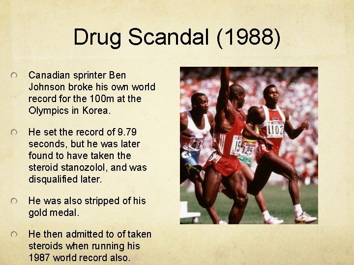 Drug Scandal (1988) Canadian sprinter Ben Johnson broke his own world record for the