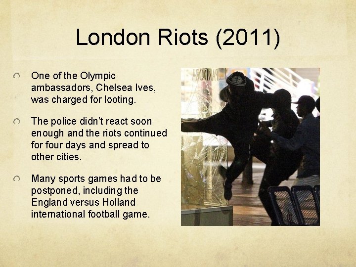 London Riots (2011) One of the Olympic ambassadors, Chelsea Ives, was charged for looting.