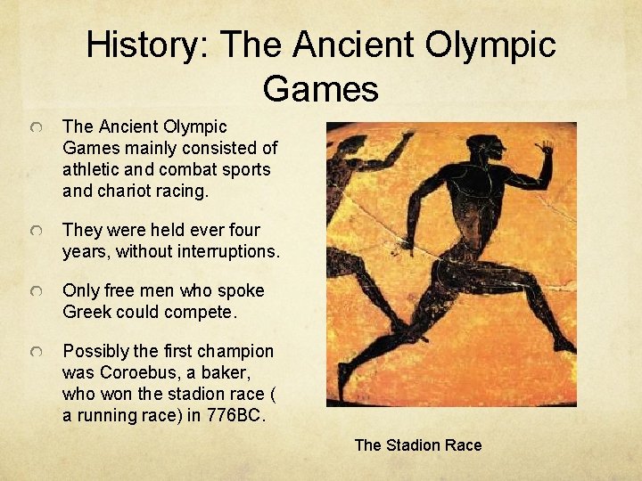 History: The Ancient Olympic Games mainly consisted of athletic and combat sports and chariot