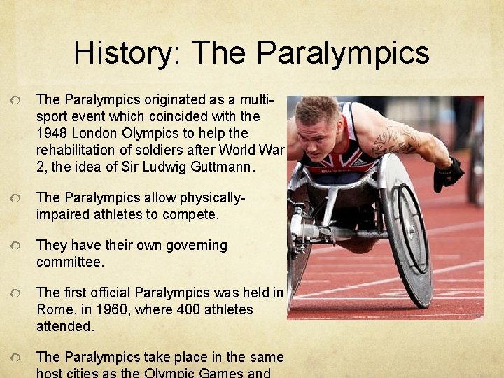 History: The Paralympics originated as a multisport event which coincided with the 1948 London