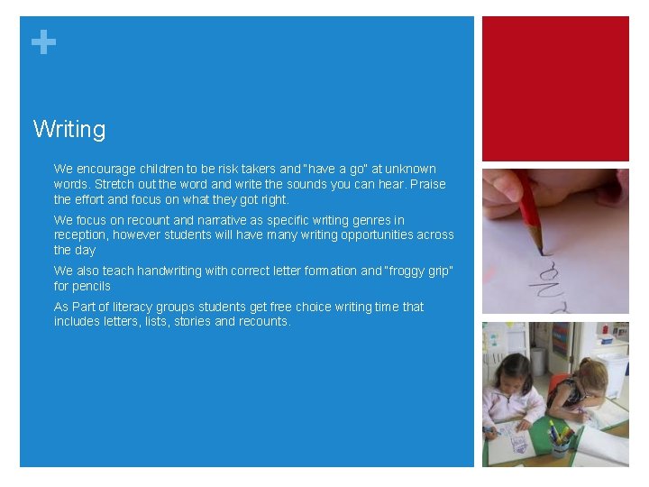 + Writing • We encourage children to be risk takers and “have a go”