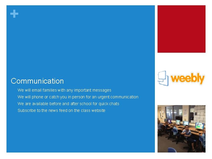 + Communication • We will email families with any important messages • We will