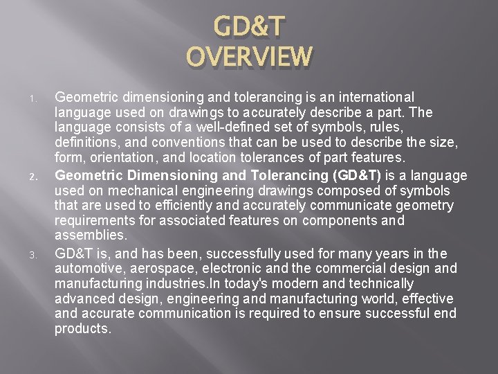 GD&T OVERVIEW 1. 2. 3. Geometric dimensioning and tolerancing is an international language used