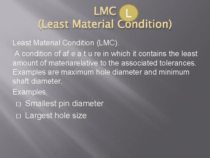 LMC L (Least Material Condition) Least Material Condition (LMC). A condition of af e