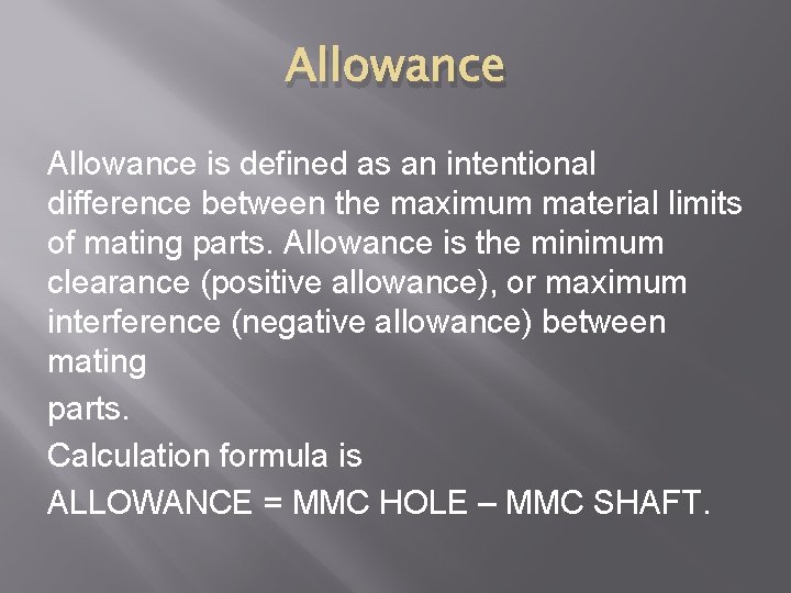 Allowance is defined as an intentional difference between the maximum material limits of mating