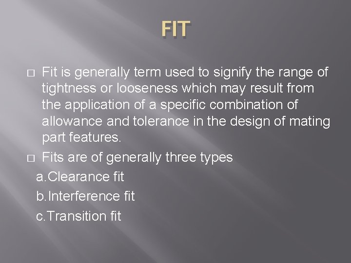 FIT Fit is generally term used to signify the range of tightness or looseness