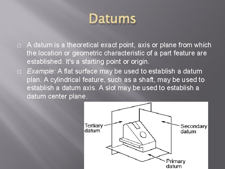 Datums � � A datum is a theoretical exact point, axis or plane from