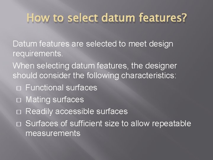 How to select datum features? Datum features are selected to meet design requirements. When