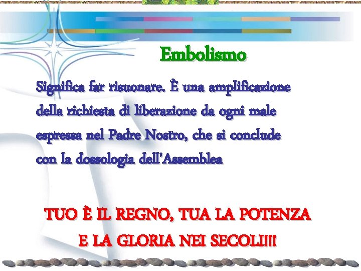 Embolismo Significa far risuonare. È una amplificazione della richiesta di liberazione da ogni male