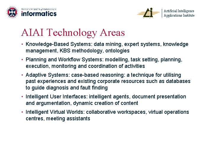 Artificial Intelligence Applications Institute AIAI Technology Areas • Knowledge-Based Systems: data mining, expert systems,