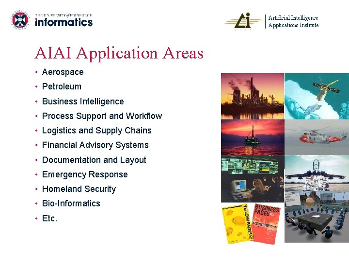 Artificial Intelligence Applications Institute AIAI Application Areas • Aerospace • Petroleum • Business Intelligence