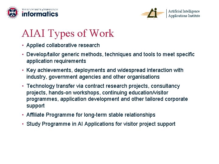 Artificial Intelligence Applications Institute AIAI Types of Work • Applied collaborative research • Develop/tailor
