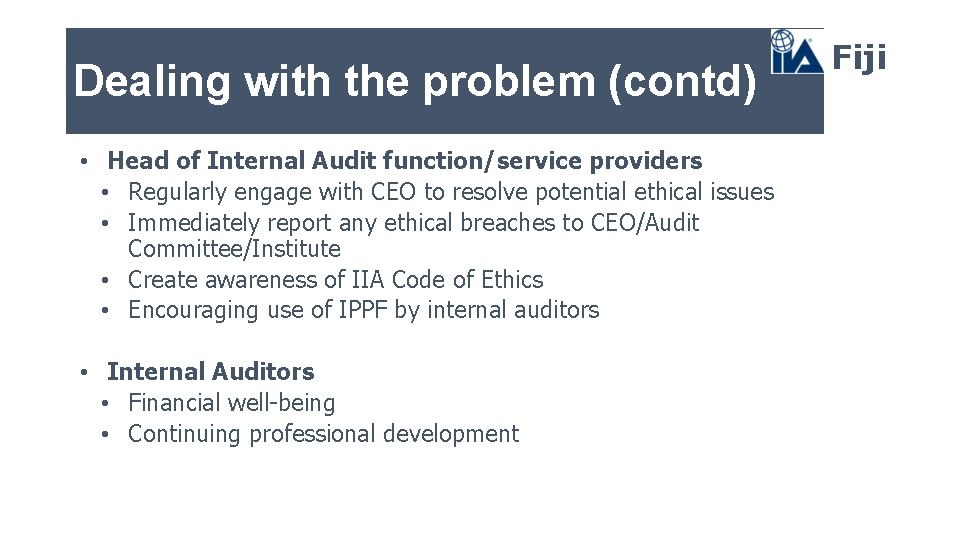 Dealing with the problem (contd) • Head of Internal Audit function/service providers • Regularly