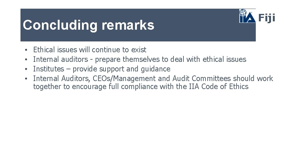 Concluding remarks • • Fiji Ethical issues will continue to exist Internal auditors -