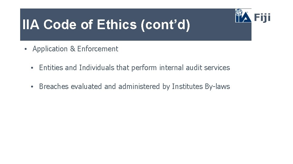 IIA Code of Ethics (cont’d) • Application & Enforcement • Entities and Individuals that