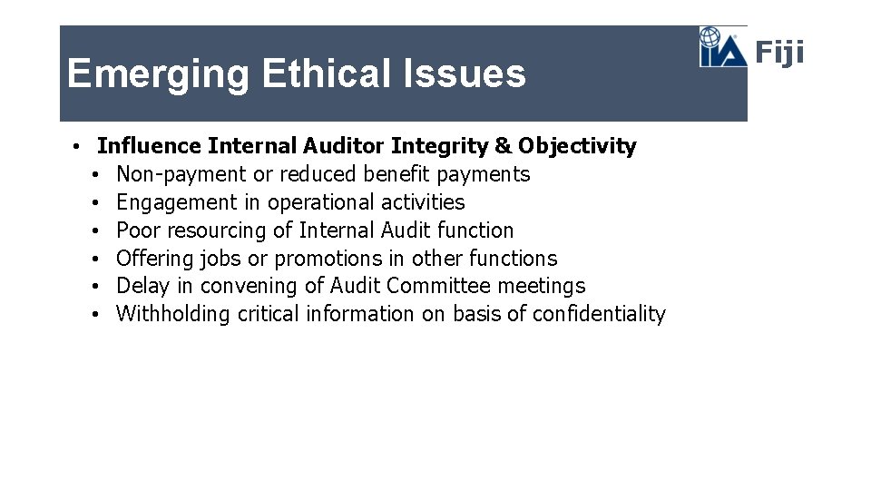 Emerging Ethical Issues • Influence Internal Auditor Integrity & Objectivity • Non-payment or reduced