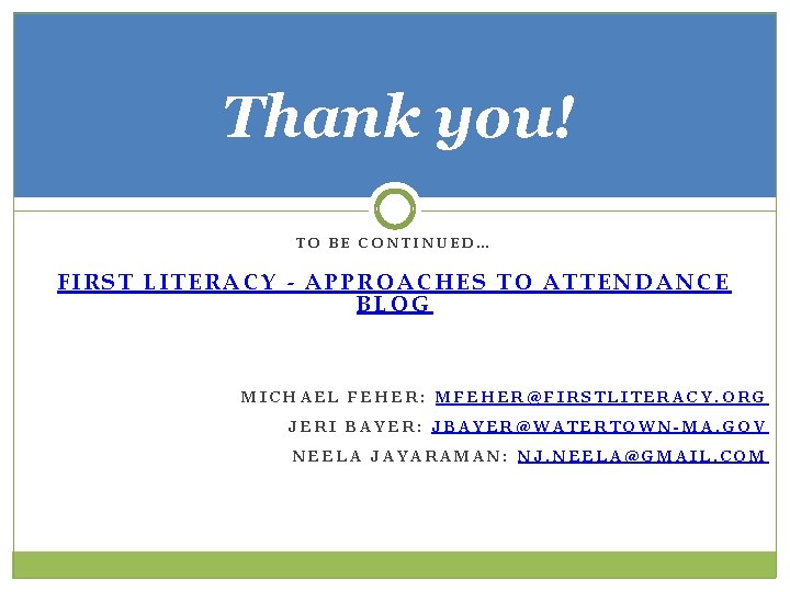 Thank you! TO BE CONTINUED… FIRST LITERACY - APPROACHES TO ATTENDANCE BLOG MICHAEL FEHER: