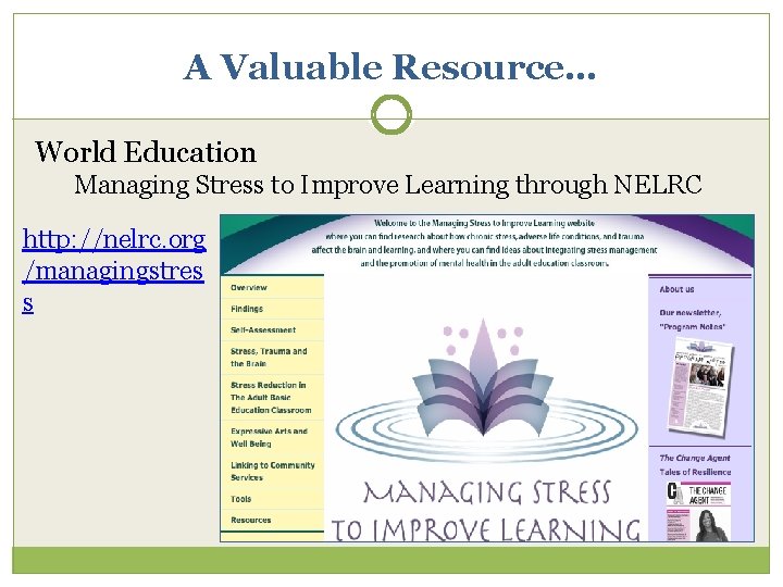A Valuable Resource… World Education Managing Stress to Improve Learning through NELRC http: //nelrc.