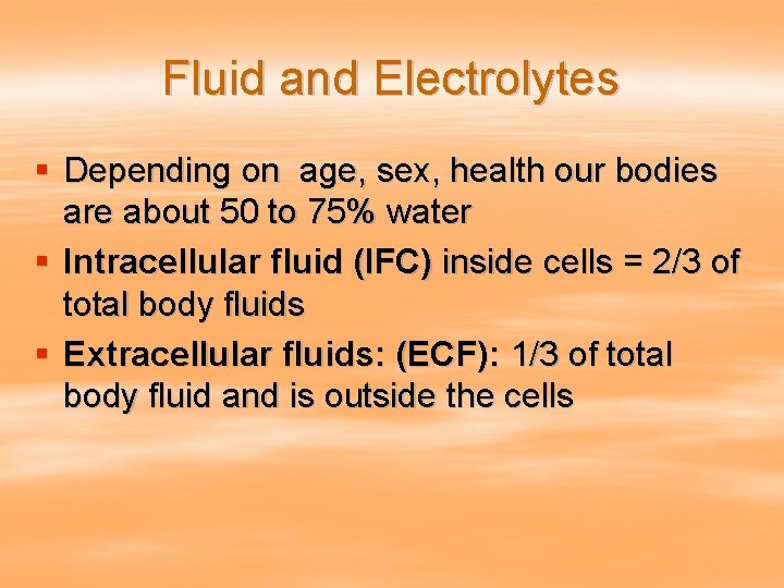 Fluid and Electrolytes § Depending on age, sex, health our bodies are about 50