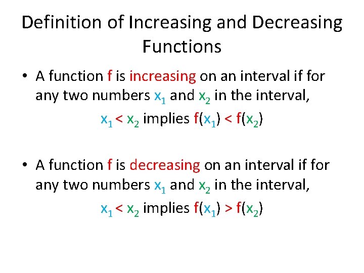 Definition of Increasing and Decreasing Functions • A function f is increasing on an