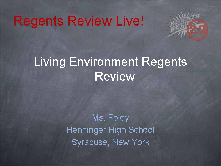 Regents Review Live! Living Environment Regents Review Ms. Foley Henninger High School Syracuse, New