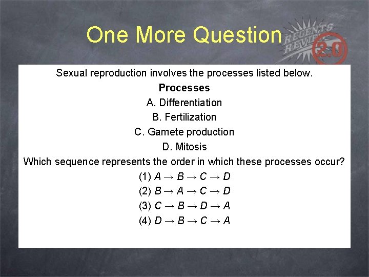 One More Question Sexual reproduction involves the processes listed below. Processes A. Differentiation B.