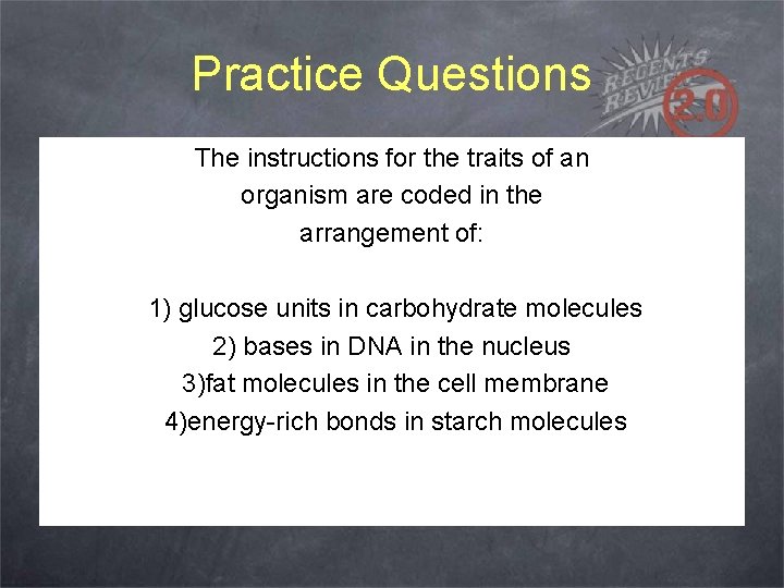 Practice Questions The instructions for the traits of an organism are coded in the