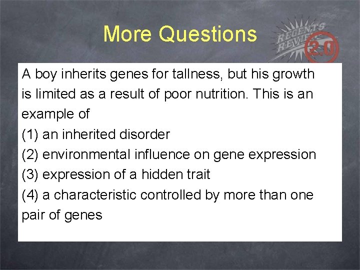 More Questions A boy inherits genes for tallness, but his growth is limited as