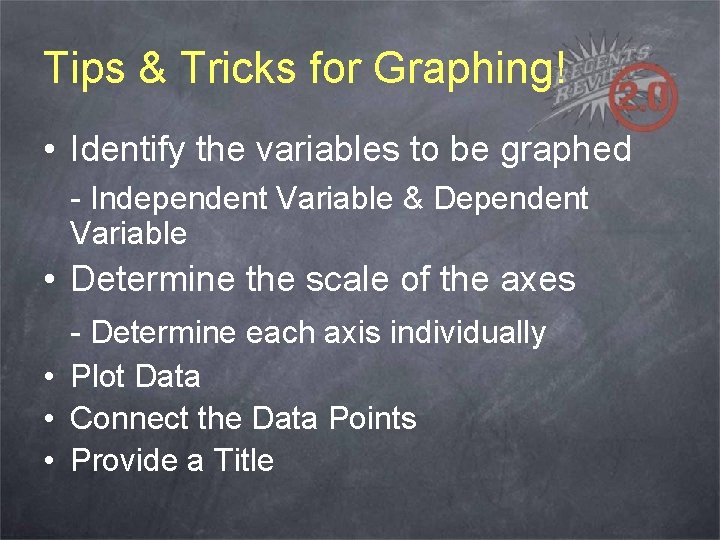 Tips & Tricks for Graphing! • Identify the variables to be graphed - Independent