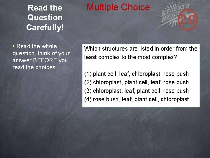 Read the Question Carefully! • Read the whole question, think of your answer BEFORE