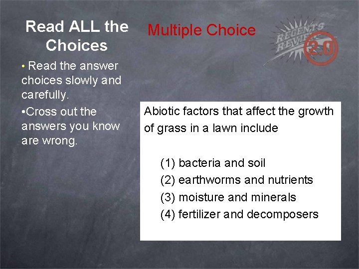 Read ALL the Choices Multiple Choice • Read the answer choices slowly and carefully.