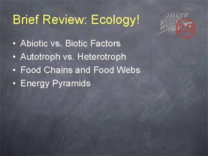 Brief Review: Ecology! • • Abiotic vs. Biotic Factors Autotroph vs. Heterotroph Food Chains
