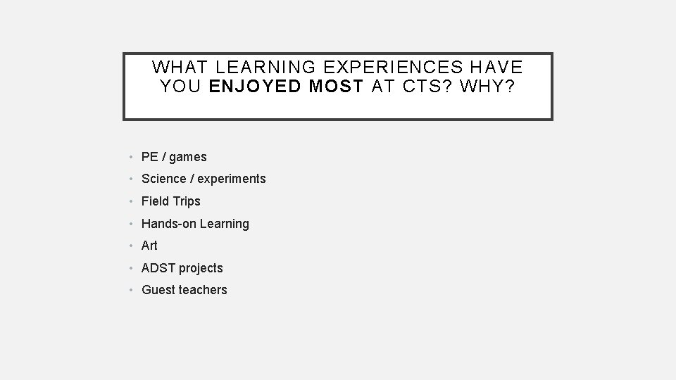 WHAT LEARNING EXPERIENCES HAVE YOU ENJOYED MOST AT CTS? WHY? • PE / games