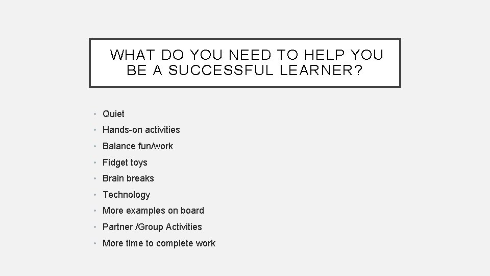 WHAT DO YOU NEED TO HELP YOU BE A SUCCESSFUL LEARNER? • Quiet •