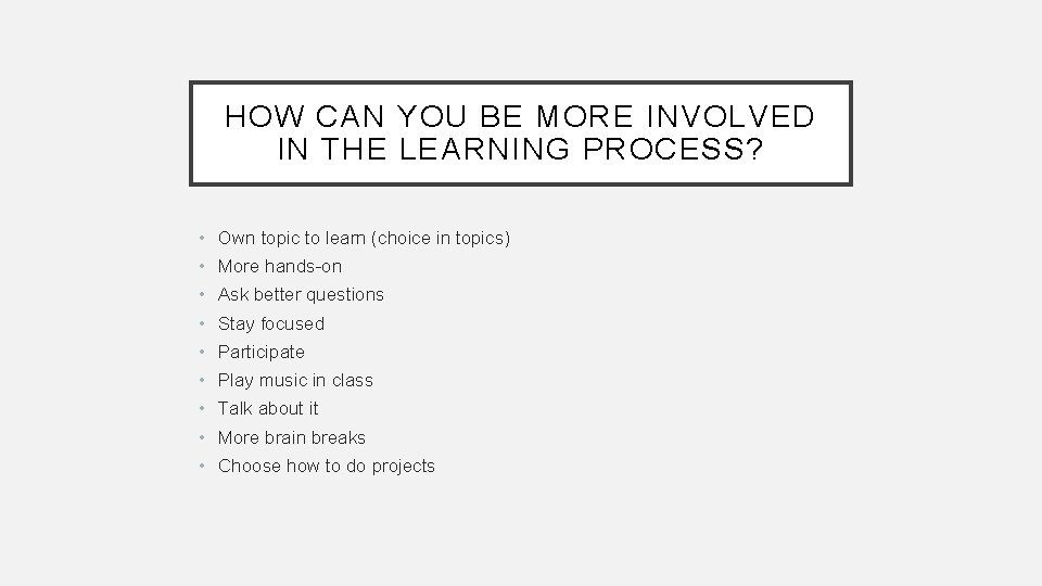 HOW CAN YOU BE MORE INVOLVED IN THE LEARNING PROCESS? • Own topic to