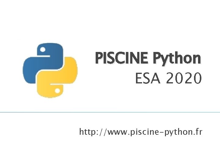 PISCINE Python ESA 2020 http: //www. piscine-python. fr 1 