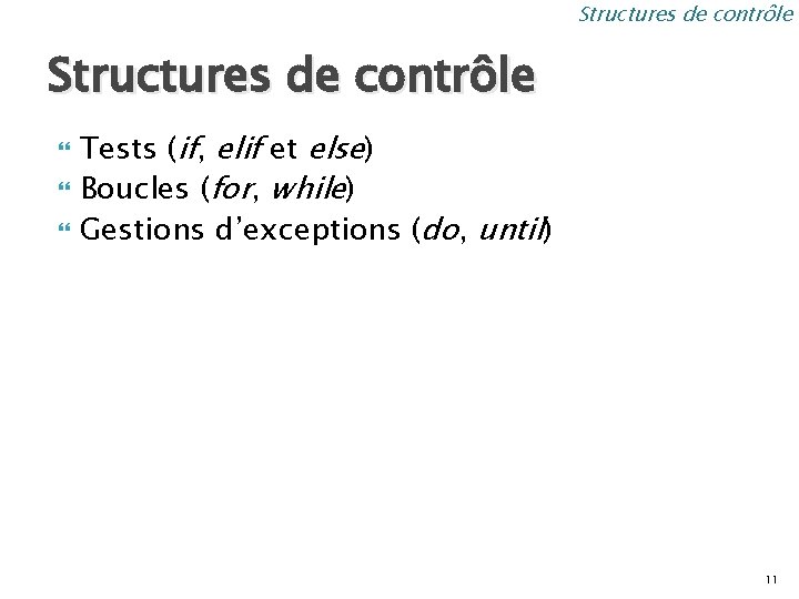 Structures de contrôle Tests (if, elif et else) Boucles (for, while) Gestions d’exceptions (do,