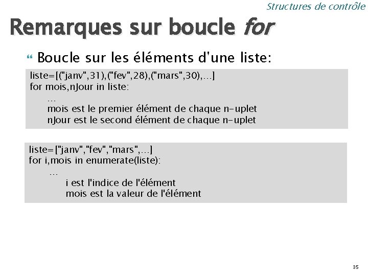 Structures de contrôle Remarques sur boucle for Boucle sur les éléments d'une liste: liste=[("janv",