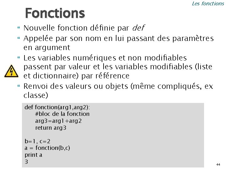 Fonctions Les fonctions Nouvelle fonction définie par def Appelée par son nom en lui