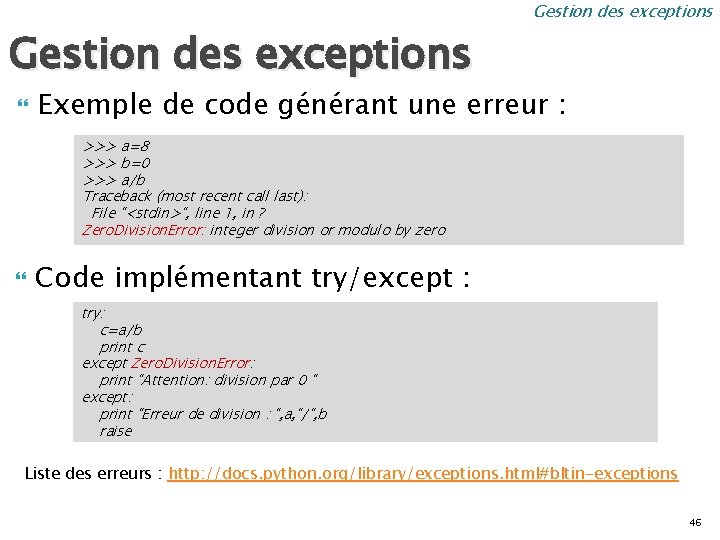 Gestion des exceptions Exemple de code générant une erreur : >>> a=8 >>> b=0