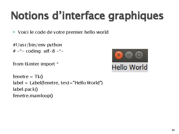 Notions d’interface graphiques Voici le code de votre premier hello world #!/usr/bin/env python #