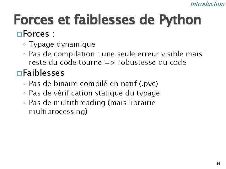 Introduction Forces et faiblesses de Python � Forces : ◦ Typage dynamique ◦ Pas