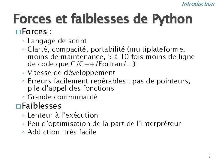 Introduction Forces et faiblesses de Python � Forces : ◦ Langage de script ◦