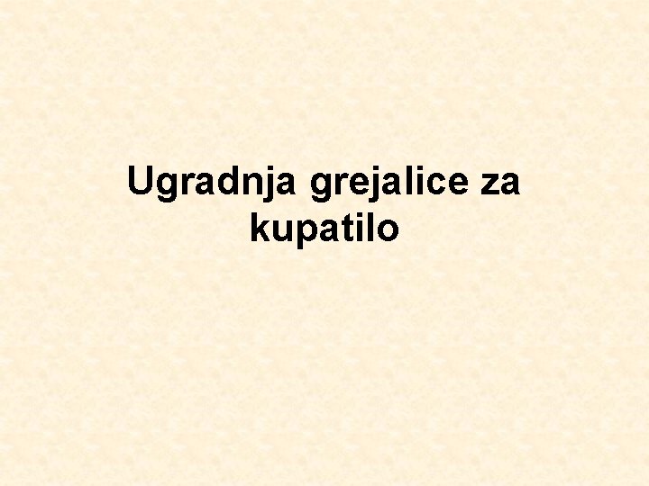 Ugradnja grejalice za kupatilo 