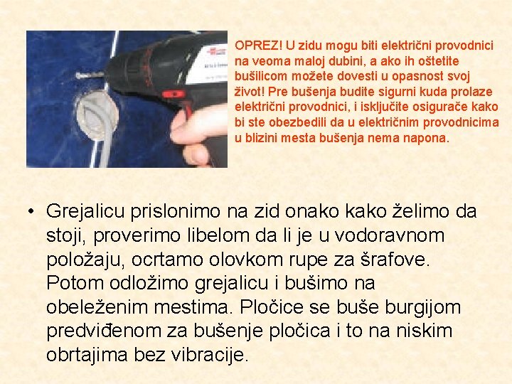 OPREZ! U zidu mogu biti električni provodnici na veoma maloj dubini, a ako ih