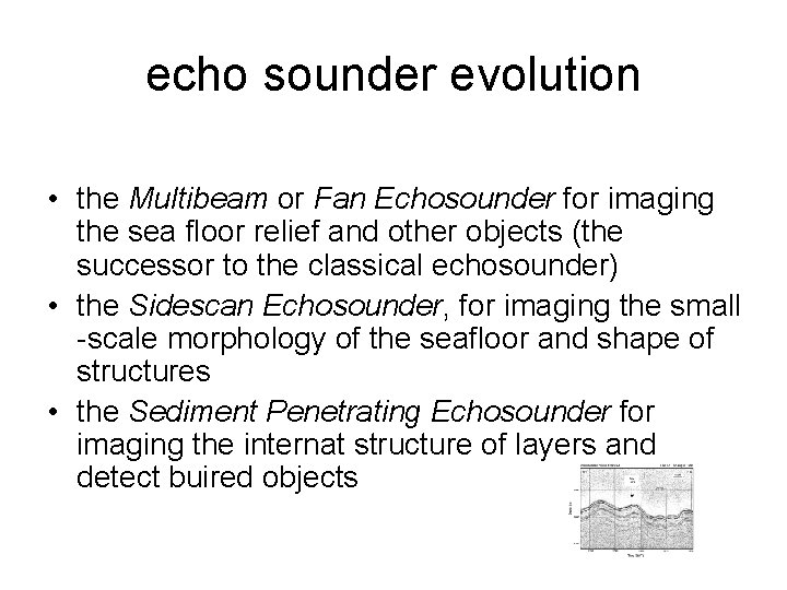 echo sounder evolution • the Multibeam or Fan Echosounder for imaging the sea floor