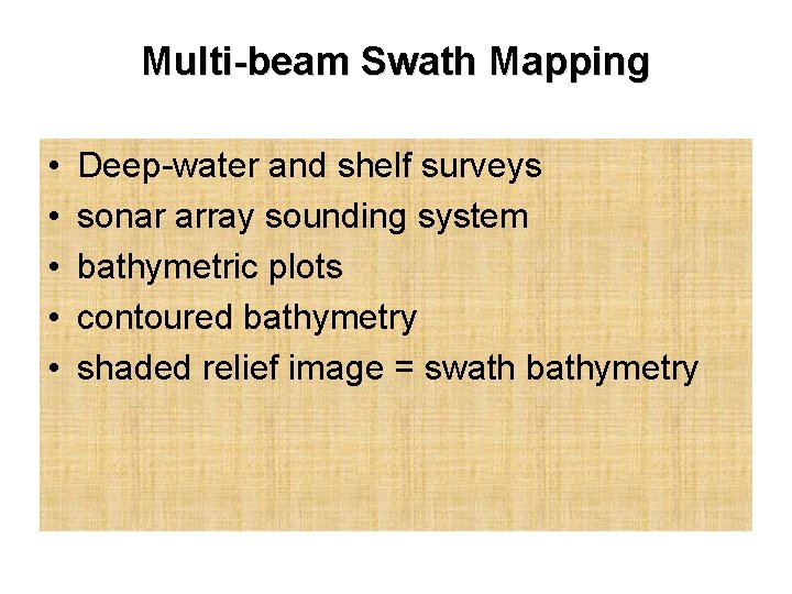 Multi-beam Swath Mapping • • • Deep-water and shelf surveys sonar array sounding system